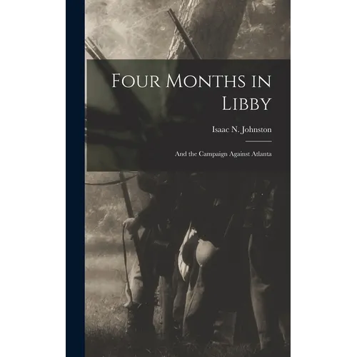 Four Months in Libby: And the Campaign Against Atlanta