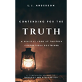 Contending for the Truth: A Biblical Look at Thirteen Contentious Doctrines - Hardcover
