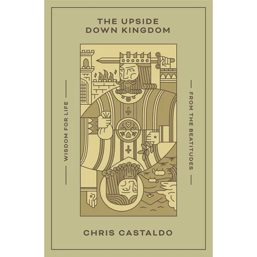 The Upside Down Kingdom: Wisdom for Life from the Beatitudes - Paperback