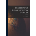 Problems Of Sugar Industry In India - Paperback