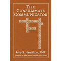 The Consummate Communicator: Character Traits of True Professionals - Hardcover