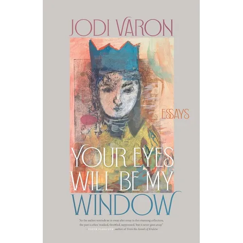 Your Eyes Will Be My Window: Essays - Paperback