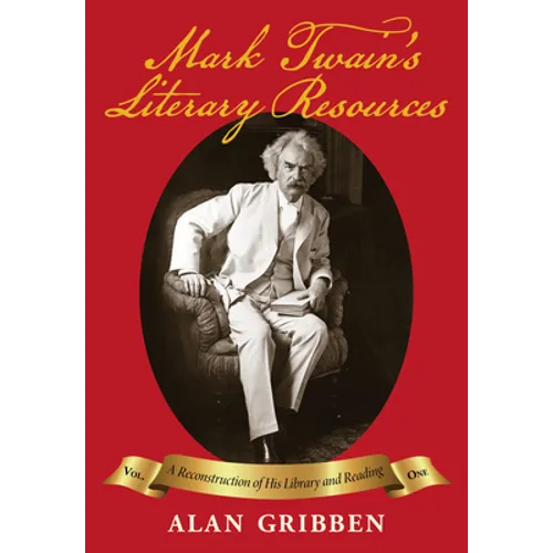 Mark Twain's Literary Resources: A Reconstruction of His Library and Reading (Volume One) - Hardcover