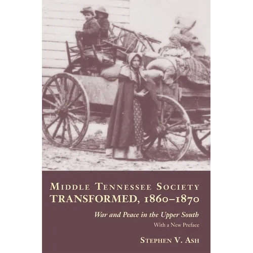 Middle Tennessee Society Transformed, 1860-1870: War and Peace in the Upper South
