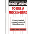 Understanding to Kill a Mockingbird: A Student Casebook to Issues, Sources, and Historic Documents - Hardcover