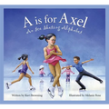 A is for Axel: An Ice Skating Alphabet - Hardcover