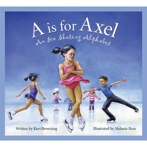 A is for Axel: An Ice Skating Alphabet - Hardcover