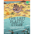 The Last Plastic Straw: A Plastic Problem and Finding Ways to Fix It - Paperback