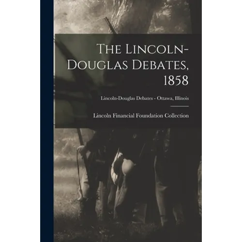 The Lincoln-Douglas Debates, 1858; Lincoln-Douglas Debates - Ottawa, Illinois
