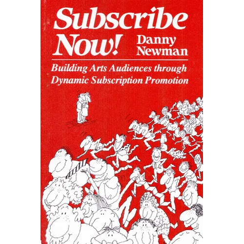 Subscribe Now!: Building Arts Audiences Through Dynamic Subscription Promotion - Paperback