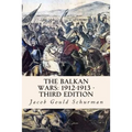 The Balkan Wars: 1912-1913 - Third Edition
