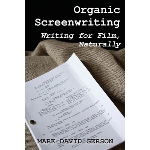 Organic Screenwriting: Writing for Film, Naturally - Paperback