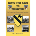 Forty-Five Days to Vung Tau: The Vietnam War: A Grunt's Personal Experience