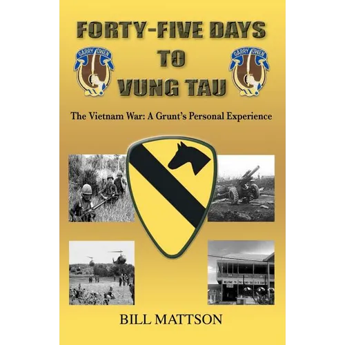 Forty-Five Days to Vung Tau: The Vietnam War: A Grunt's Personal Experience