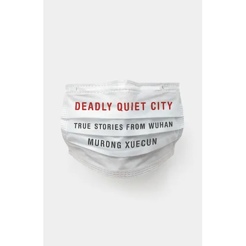 Deadly Quiet City: True Stories from Wuhan - Hardcover