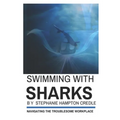 Swimming With Sharks: Navigating the Troublesome Workplace - Paperback