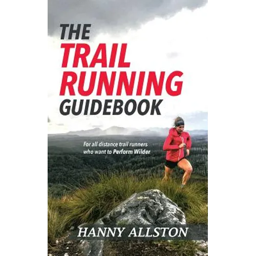 The Trail Running Guidebook: For all trail runners who want to Perform Wilder