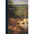 ...Pioneers and Patriots in Early American History