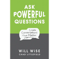Ask Powerful Questions: Create Conversations That Matter - Paperback