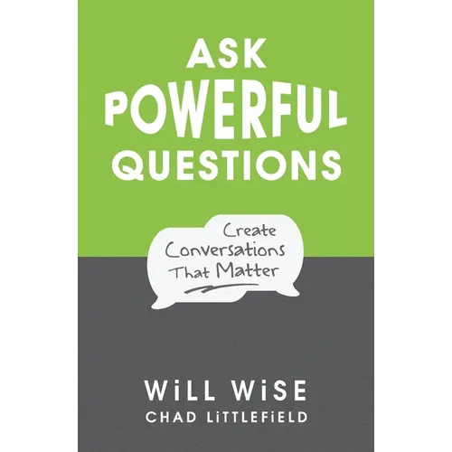 Ask Powerful Questions: Create Conversations That Matter - Paperback