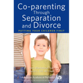 Co-Parenting Through Separation and Divorce: Putting Your Children First - Paperback