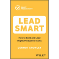 Lead Smart: How to Build and Lead Highly Productive Teams - Paperback