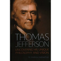Thomas Jefferson: Uncovering His Unique Philosophy and Vision