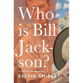 Who is Bill Jackson?: A historical Australian fiction - Paperback