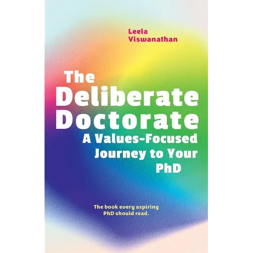 The Deliberate Doctorate: A Value-Based Journey to Your PhD - Paperback