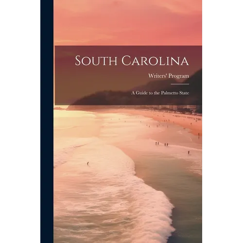 South Carolina: a Guide to the Palmetto State