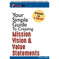 Your Simple Guide To Creating Mission, Vision & Value Statements: For Entrepreneurs, Small Business, and Start Ups - Paperback
