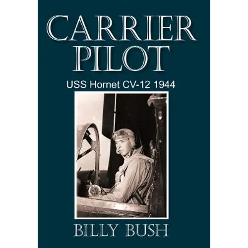 Carrier Pilot: USS Hornet CV-12 1944