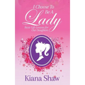 I Choose To Be a Lady: Basic Life Lessons for Our Daughters - Paperback