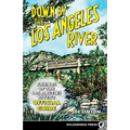 Down by the Los Angeles River: Friends of the Los Angeles Rivers Official Guide