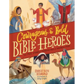 Courageous and Bold Bible Heroes: 50 True Stories of Daring Men and Women of God - Hardcover