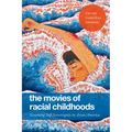The Movies of Racial Childhoods: Screening Self-Sovereignty in Asian/America - Paperback