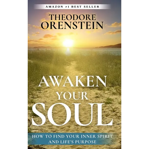 Awaken Your Soul: How to Find Your Inner Spirit and Life's Purpose: How to Find Your Inner Spirit and Life's Purpose e - Hardcover