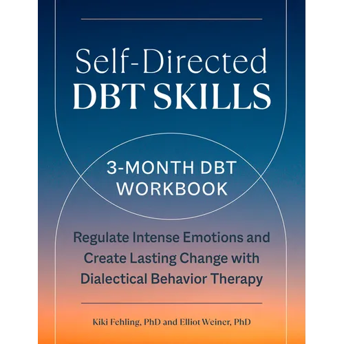 Self-Directed Dbt Skills: A 3-Month Dbt Workbook to Regulate Intense Emotions and Create Lasting Change with Dialectical Behavior Therapy - Paperback