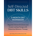 Self-Directed Dbt Skills: A 3-Month Dbt Workbook to Regulate Intense Emotions and Create Lasting Change with Dialectical Behavior Therapy - Paperback