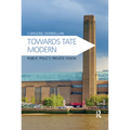 Towards Tate Modern: Public Policy, Private Vision - Paperback