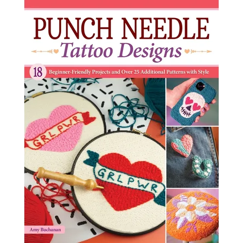 Punch Needle Tattoo Designs: 18 Beginner-Friendly Projects and Over 25 Additional Patterns with Style - Paperback