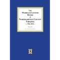 The Marriage License Bonds of Northampton County, Virginia, 1706-1854