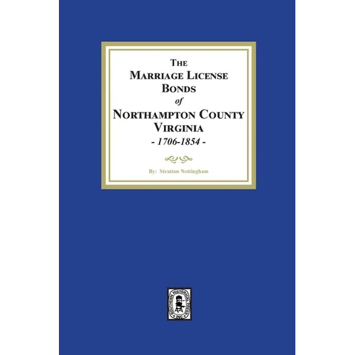 The Marriage License Bonds of Northampton County, Virginia, 1706-1854