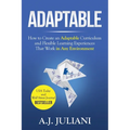 Adaptable: How to Create an Adaptable Curriculum and Flexible Learning Experiences That Work in Any Environment - Paperback