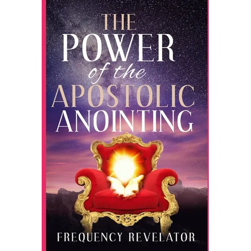 The Power Of The Apostolic Anointing - Paperback