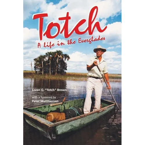 Totch: A Life in the Everglades - Hardcover