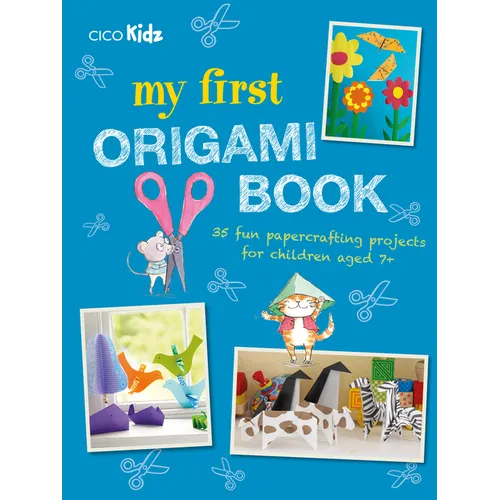 My First Origami Book: 35 Fun Papercrafting Projects for Children Aged 7+ - Paperback