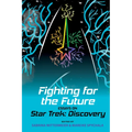 Fighting for the Future: Essays on Star Trek: Discovery - Paperback