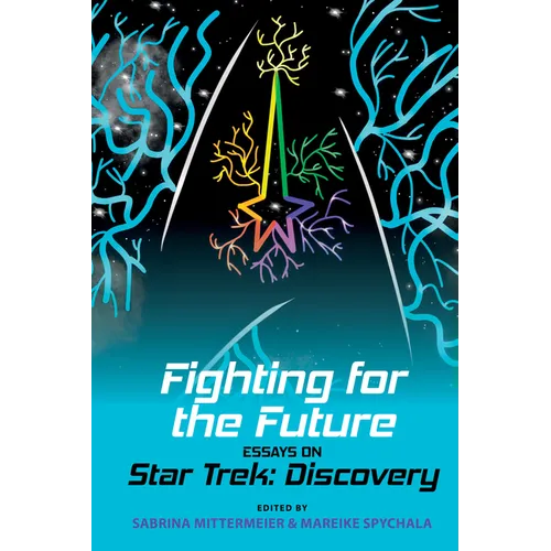 Fighting for the Future: Essays on Star Trek: Discovery - Paperback