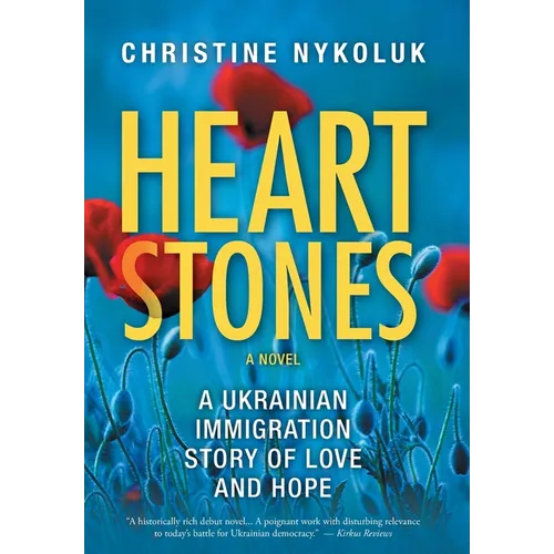 Heart Stones: A Ukrainian Immigration Story of Love and Hope